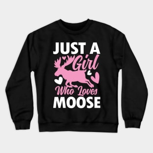 Just a Girl Who Loves Moose Crewneck Sweatshirt